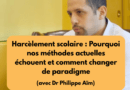 Harcèlement scolaire : Pourquoi nos méthodes actuelles échouent et comment changer de paradigme