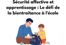 Sécurité affective et apprentissage : Le défi de la bientraitance à l&rsquo;école